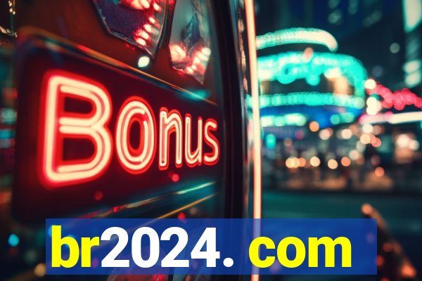 br2024. com